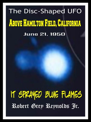 cover image of The Disc-Shaped UFO Above Hamilton Field, California June 21, 1950 It Sprayed Blue Flames